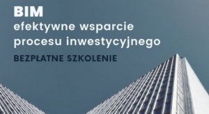 BIM czyli efektywne wsparcie procesu inwestycyjnego