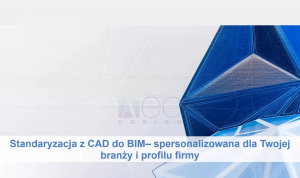 Standaryzacja z CAD do BIM spersonalizowana dla Twojej branży i profilu firmy